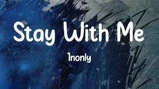 1nonly - Stay With Me (Lyrics)