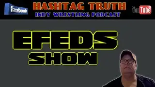 Talking EFEDS like SMW with Hashtag Truth!