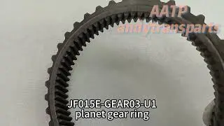 JF015E-GEAR03-U1 Planet Gear Ring Automatic Transmission RE0F11A CVT carrepair gearbox AATP Nissan
