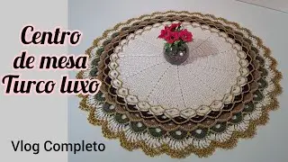 CENTRO DE MESA TURCO LUXO // vlog Completo. #crochet #centrodemesa #turcoluxo 