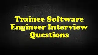 Trainee Software Engineer Interview Questions