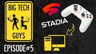 BTG PODCAST #5: Google Stadia And The Gaming Industry