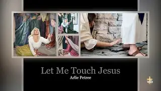 Arlie Petree - Let Me Touch Jesus