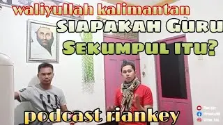 podcast riankey cerita guru sekumpul di banjarmasin kalimantan - khobiri guru sekumpul