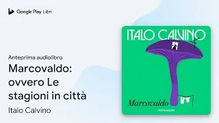 Marcovaldo: ovvero Le stagioni in città di Italo Calvino · Anteprima audiolibro