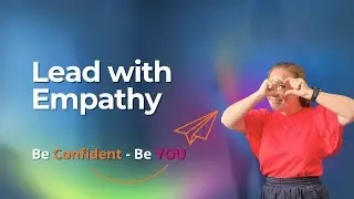 Episode 10 | Leading With Empathy &ndash; Essential Skills for Confident, Authentic