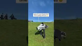 Walking 18 Holes for the first time