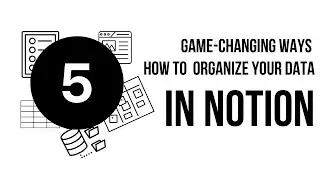 5 Game-Changing Ways to Organize Your Data in Notion