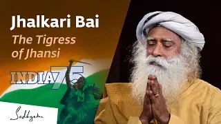 Jhalkari Bai - The Tigress of Jhansi | India@75  | Sadhguru