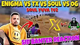 SID React on SouL and TX Fight | SouLYuva 1v2 to Mavi and GiLL | Enigma vs Tx vs SouL vs OG |