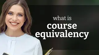 Understanding Course Equivalency: A Guide for English Language Learners
