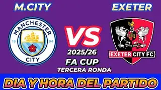 MANCHESTER CITY VS EXETER CITY CUANDO JUEGAN FECHA HORARIO D&Iacute;A Y HORA EN VARIOS PA&Iacute;SES