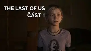 The last of us part 1 č&aacute;st prvn&iacute; 
