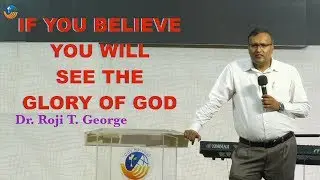 IF YOU BELIEVE YOU WILL SEE THE GLORY OF GOD | Dr. Roji T. George | City Harvest AG Church