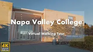 Napa Valley College - Virtual Walking Tour [4k 60fps]