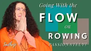 LIVE Satsang: Going With the Flow? Or, Rowing With Passion?