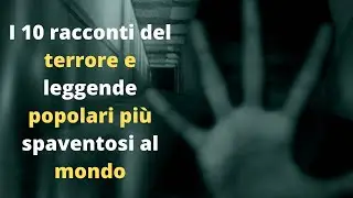 I 10 racconti del terrore e leggende popolari pi&ugrave; spaventosi al mondo