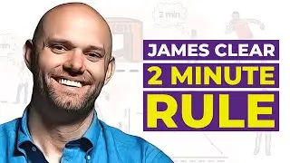 The 2 Minute Rule Will Quickly Change Your Life | James Clear