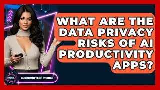 What Are The Data Privacy Risks Of AI Productivity Apps? - Emerging Tech Insider