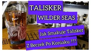#243 TALISKER WILDER SEAS 48.6% Jak Smakuje Talisker z Beczek po Koniaku ???