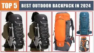 Top 5 Best Outdoor Backpack For Camping ,hiking, climbing, mountaineering bags