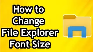 How to Change File Explorer Font Size in 2024