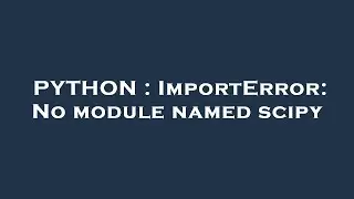 PYTHON : ImportError: No module named scipy