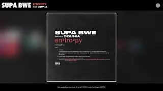 Supa Bwe - Entropy (Audio) (feat. Dounia)