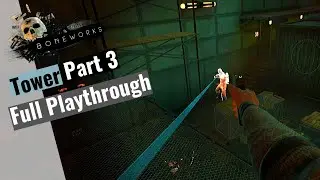 Boneworks Level 6 Tower Full (Playthrough) Part 3