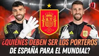 ¿Quiénes deben ser los porteros de España para el Mundial 2026? 🇪🇸🔥