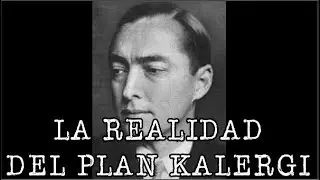 THE KALERGI PLAN: REALITY, FICTION, OR EXAGGERATION? WHO WAS HE REALLY?