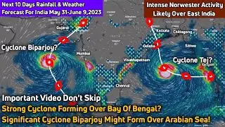 Significant Cyclone Biparjoy Might Form Over Arabian Sea | Strong Cyclone Forming Over Bay Of Bengal