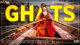 VARANASI THE CITY OF GHATS | A SHORT DOCUMENTARY | GLOBAL GYAAN