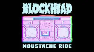 Blockhead - Moustache Ride