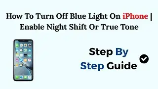 How To Turn Off Blue Light On iPhone | Enable Night Shift Or True Tone