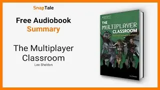 The Multiplayer Classroom by Lee Sheldon: 10 Minute Summary