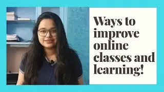 Enhance your Online Learning Experience | 7 Tips to Improve Online Classes