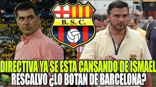 DIRECTIVA YA SE ESTA CANSANDO DE ISMAEL RESCALVO &iquest;LO BOTAN DE BARCELONA?
