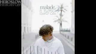LVZ - Malade (slowed version)