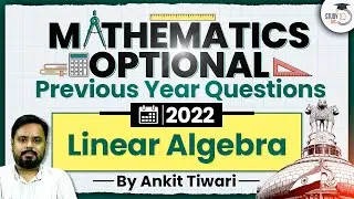 UPSC Maths Optional PYQs Discussion | Linear Algebra 2022 PYQs | UPSC Mains | StudyIQ IAS