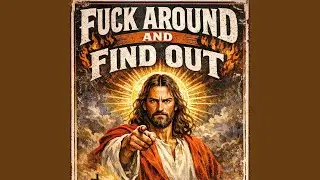 Fuck Around and Find Out Jesus
