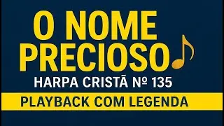 O Nome Precioso - Harpa Crist&atilde; 135 | Playback + Letra na Tela