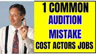 1 Common Audition Mistake That Costs Actors Bookings and Respect From Casting Directors
