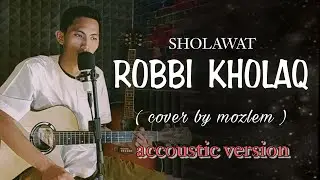 Robbi Kholaq - [Full cover] By MOZLEM