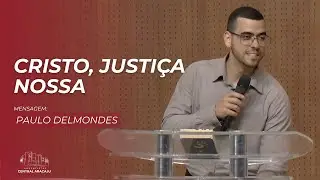 Mensagem | Cristo, Justi&ccedil;a Nossa | Paulo Delmondes | 14.12.2025