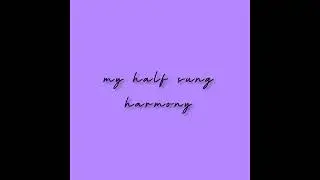 my half sung harmony
