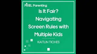 Is It Fair? Navigating Screen Rules with Multiple Kids  | Kaitlin Tiches