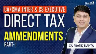 Direct Tax Ammendments Part 1 | CA Inter, CMA Inter, CS Executive | CA Inter May 26 |CA Pratik Nahta
