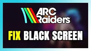 How to FIX ARC Raiders Black Screen!