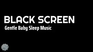 Gentle Lullaby | Baby Sleep Music | Black Screen